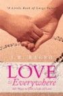 Love Is Everywhere 365 Ways to Live a Life of Love : A Little Book of Large Value - eBook