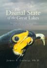 The Dismal State of the Great Lakes : An Ecologist's Analysis of Why It Happened, and How to Fix the Mess We Have Made. - Book