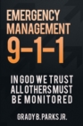 Emergency Management 9-1-1 : In God We Trust, All Others Must Be Monitored - eBook