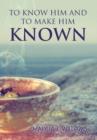 To Know Him and to Make Him Known - Book