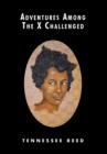 Adventures Among the X Challenged - Book