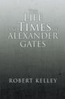 The Life and Times of Alexander Gates - eBook