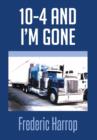 10-4 and I'm Gone - Book