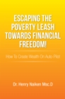 Escaping the Poverty Leash Towards Financial Freedom! : How to Create Wealth on Auto-Pilot - eBook