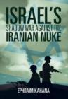 Israel's Shadow War Against the Iranian Nuke - Book