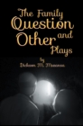The Family Question and Other Plays - eBook