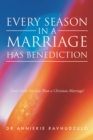Every Season in a Marriage Has Benediction : Don'T Settle for Less Than a Christian Marriage! - eBook