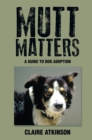 Mutt Matters : A Guide to Dog Adoption - eBook
