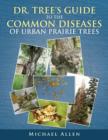 Dr. Tree S Guide to the Common Diseases of Urban Prairie Trees - Book