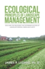 Ecological Principles of Landscape Management : Soils and the Processes That Determine Success of Landscape Designs, Farms and Plants - eBook