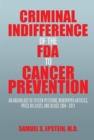 Criminal Indifference of the Fda to Cancer Prevention : An Anthology of Citizen Petitions, Newspaper Articles, Press Releases, and Blogs 1994-2011 - eBook