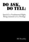 Do Ask Do Tell : Speech Is a Fundamental Right; Being Listened to Is a Privilege - Book