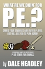 "What'Re We Doin' for P.E.?" : Games Your Students Have Never Played, but Will Beg You to Play Again! 105 Original Games for Upper Grades Plus Other Fun Things - eBook
