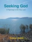 Seeking God : A Pilgrimage in the Holy Land - Book