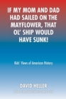 If My Mom and Dad Had Sailed on the Mayflower, That Ol' Ship Would Have Sunk! : Kids' Views of American History - eBook