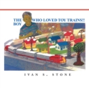 The Boy Who Loved Toy Trains - eBook