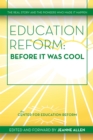 Education Reform: Before It Was Cool : The Real Story and Pioneers Who Made It Happen - eBook