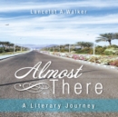 Almost There : A Literary Journey - eBook