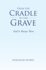 From the Cradle to the Grave : God Is Always There - eBook
