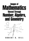Images of Mathematics Viewed Through Number, Algebra, and Geometry - Book