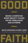 Good Faith : Being a Christian When Society Thinks You're Irrelevant and Extreme - eBook