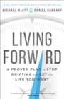 Living Forward : A Proven Plan to Stop Drifting and Get the Life You Want - eBook