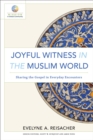 Joyful Witness in the Muslim World (Mission in Global Community) : Sharing the Gospel in Everyday Encounters - eBook