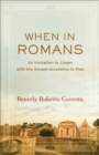 When in Romans (Theological Explorations for the Church Catholic) : An Invitation to Linger with the Gospel according to Paul - eBook