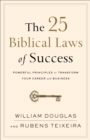 The 25 Biblical Laws of Success : Powerful Principles to Transform Your Career and Business - eBook