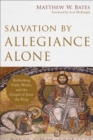 Salvation by Allegiance Alone : Rethinking Faith, Works, and the Gospel of Jesus the King - eBook