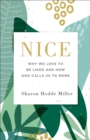 Nice : Why We Love to Be Liked and How God Calls Us to More - eBook