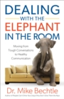 Dealing with the Elephant in the Room : Moving from Tough Conversations to Healthy Communication - eBook