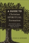 A Guide to Christian Spiritual Formation : How Scripture, Spirit, Community, and Mission Shape Our Souls - eBook