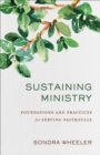 Sustaining Ministry : Foundations and Practices for Serving Faithfully - eBook