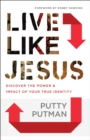 Live Like Jesus : Discover the Power and Impact of Your True Identity - eBook