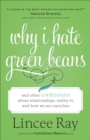 Why I Hate Green Beans : And Other Confessions about Relationships, Reality TV, and How We See Ourselves - eBook