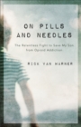 On Pills and Needles : The Relentless Fight to Save My Son from Opioid Addiction - eBook