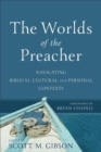 The Worlds of the Preacher : Navigating Biblical, Cultural, and Personal Contexts - eBook
