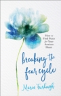 Breaking the Fear Cycle : How to Find Peace for Your Anxious Heart - eBook