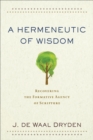 A Hermeneutic of Wisdom : Recovering the Formative Agency of Scripture - eBook