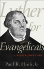 Luther for Evangelicals : A Reintroduction - eBook