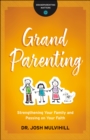 Grandparenting (Grandparenting Matters) : Strengthening Your Family and Passing on Your Faith - eBook
