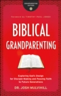 Biblical Grandparenting (Grandparenting Matters) : Exploring God's Design for Disciple-Making and Passing Faith to Future Generations - eBook