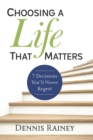 Choosing a Life That Matters : 7 Decisions You'll Never Regret - eBook