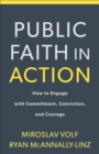 Public Faith in Action : How to Engage with Commitment, Conviction, and Courage - eBook