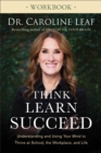 Think, Learn, Succeed Workbook : Understanding and Using Your Mind to Thrive at School, the Workplace, and Life - eBook