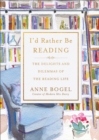 I'd Rather Be Reading : The Delights and Dilemmas of the Reading Life - eBook