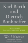 Karl Barth and Dietrich Bonhoeffer : Theologians for a Post-Christian World - eBook
