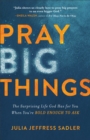 Pray Big Things : The Surprising Life God Has for You When You're Bold Enough to Ask - eBook