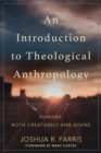 An Introduction to Theological Anthropology : Humans, Both Creaturely and Divine - eBook